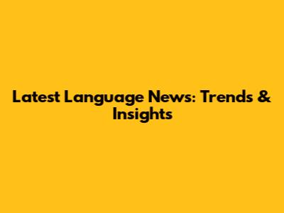 Latest Language News: Trends & Insights