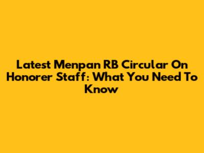 Latest Menpan RB Circular On Honorer Staff: What You Need To Know