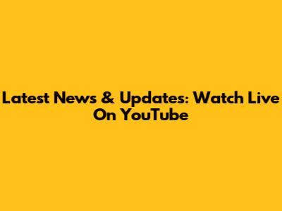 Latest News & Updates: Watch Live On YouTube