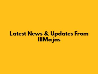 Latest News & Updates From IIIMajas
