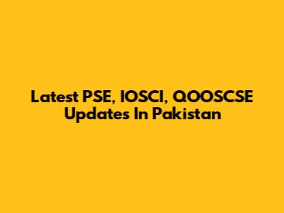 Latest PSE, IOSCI, QOOSCSE Updates In Pakistan