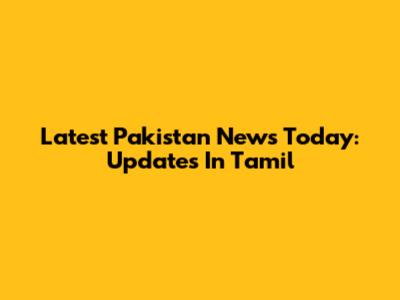 Latest Pakistan News Today: Updates In Tamil