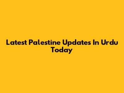 Latest Palestine Updates In Urdu Today