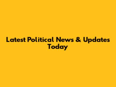 Latest Political News & Updates Today