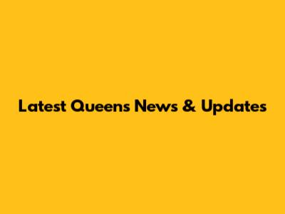 Latest Queens News & Updates