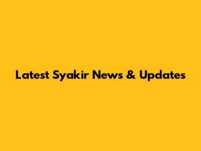 Latest Syakir News & Updates