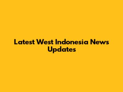 Latest West Indonesia News Updates