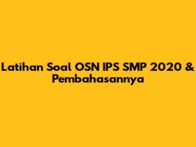 Latihan Soal OSN IPS SMP 2020 & Pembahasannya