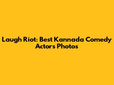 Laugh Riot: Best Kannada Comedy Actors Photos