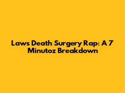 Law's Death Surgery Rap: A 7 Minutoz Breakdown