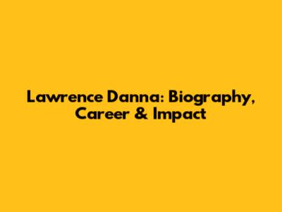 Lawrence Danna: Biography, Career & Impact