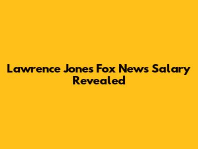 Lawrence Jones' Fox News Salary Revealed