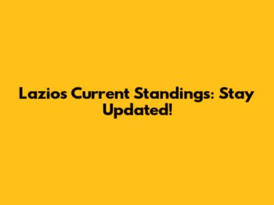Lazio's Current Standings: Stay Updated!