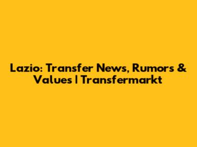 Lazio: Transfer News, Rumors & Values | Transfermarkt