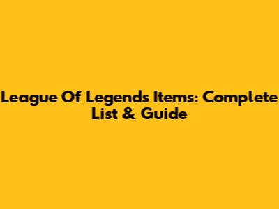 League Of Legends Items: Complete List & Guide