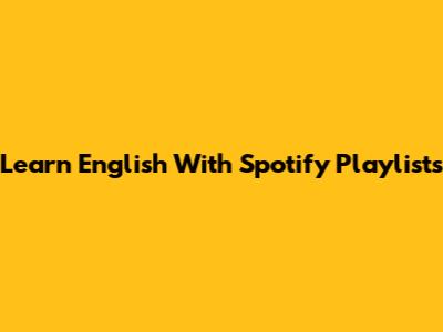 Learn English With Spotify Playlists