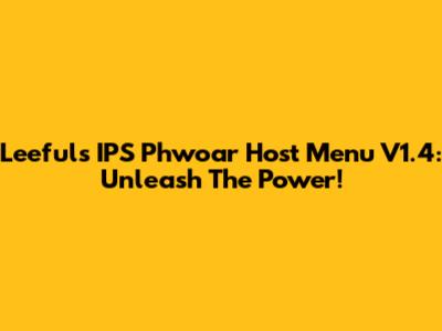 Leeful's IPS Phwoar Host Menu V1.4: Unleash The Power!