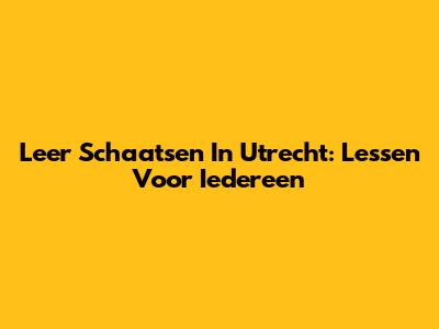Leer Schaatsen In Utrecht: Lessen Voor Iedereen