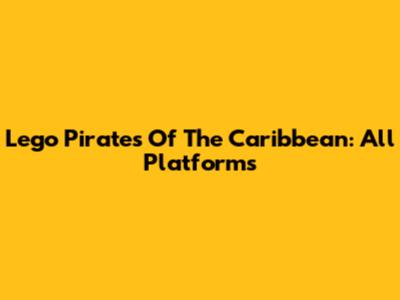 Lego Pirates Of The Caribbean: All Platforms