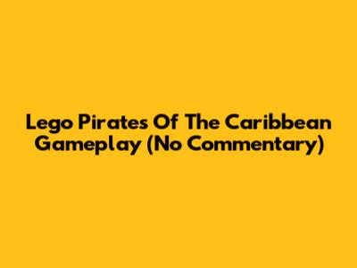 Lego Pirates Of The Caribbean Gameplay (No Commentary)