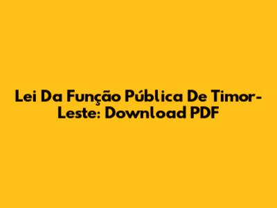 Lei Da Função Pública De Timor-Leste: Download PDF