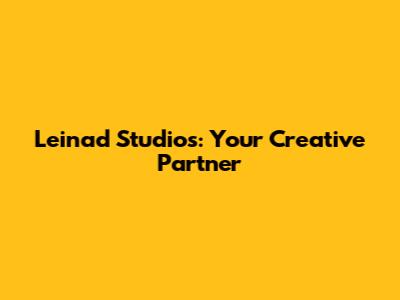 Leinad Studios: Your Creative Partner
