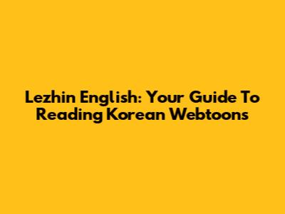 Lezhin English: Your Guide To Reading Korean Webtoons