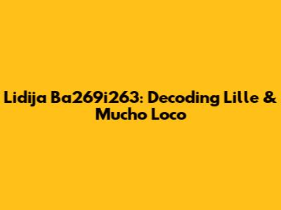 Lidija Ba269i263: Decoding Lille & 'Mucho Loco'