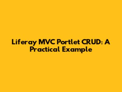 Liferay MVC Portlet CRUD: A Practical Example