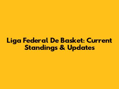 Liga Federal De Basket: Current Standings & Updates