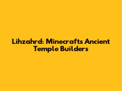 Lihzahrd: Minecraft's Ancient Temple Builders