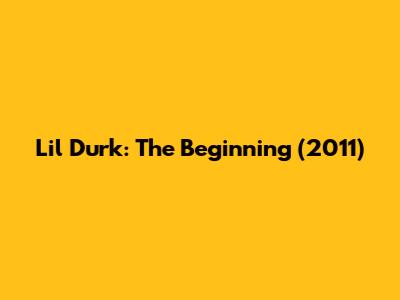 Lil Durk: The Beginning (2011)