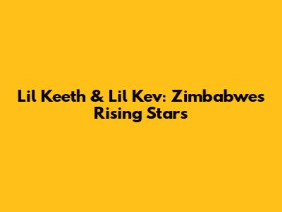 Lil Keeth & Lil Kev: Zimbabwe's Rising Stars