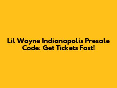 Lil Wayne Indianapolis Presale Code: Get Tickets Fast!