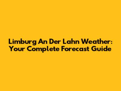 Limburg An Der Lahn Weather: Your Complete Forecast Guide