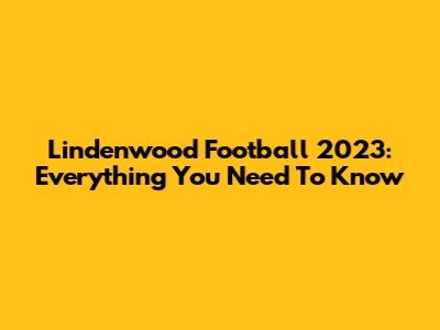 Lindenwood Football 2023: Everything You Need To Know
