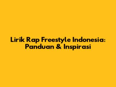 Lirik Rap Freestyle Indonesia: Panduan & Inspirasi