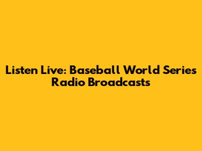 Listen Live: Baseball World Series Radio Broadcasts