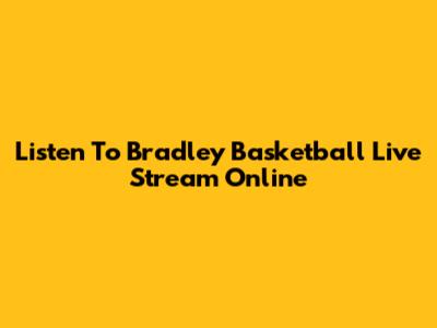 Listen To Bradley Basketball Live Stream Online