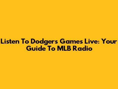 Listen To Dodgers Games Live: Your Guide To MLB Radio