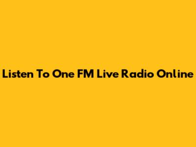 Listen To One FM Live Radio Online