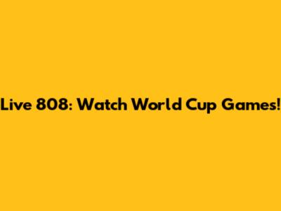 Live 808: Watch World Cup Games!