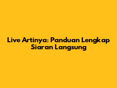 Live Artinya: Panduan Lengkap Siaran Langsung
