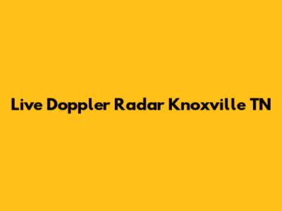 Live Doppler Radar Knoxville TN
