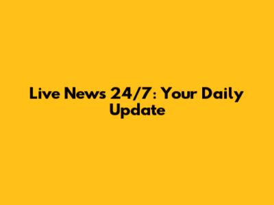 Live News 24/7: Your Daily Update