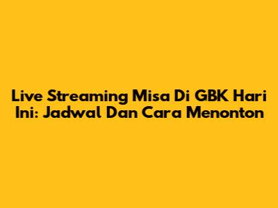 Live Streaming Misa Di GBK Hari Ini: Jadwal Dan Cara Menonton