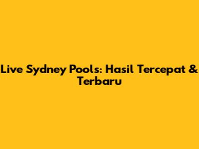 Live Sydney Pools: Hasil Tercepat & Terbaru