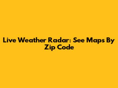 Live Weather Radar: See Maps By Zip Code