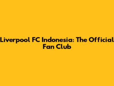 Liverpool FC Indonesia: The Official Fan Club