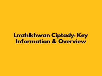 LmzhIkhwan Ciptady: Key Information & Overview